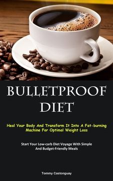 portada Bulletproof Diet: Heal Your Body And Transform It Into A Fat-burning Machine For Optimal Weight Loss (Start Your Low-carb Diet Voyage Wi (en Inglés)