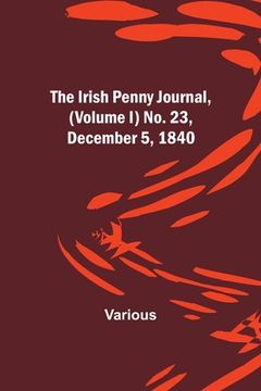 portada The Irish Penny Journal, (Volume I) No. 23, December 5, 1840 (en Inglés)