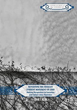 portada Revisiting the Mexican Student Movement of 1968: Shifting Perspectives in Literature and Culture Since Tlatelolco (Literatures of the Americas) (en Inglés)