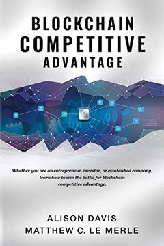portada Blockchain Competitive Advantage: Whether you are an Entrepreneur, Investor, or Established Company, Learn how to win the Battle for Blockchain Competitive Advantage. 