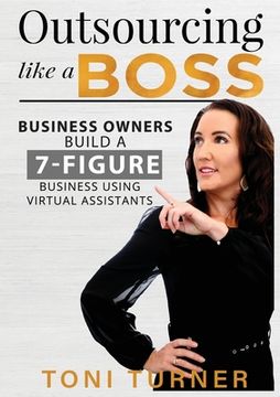 portada Business Owners Build a 7 Figure Business Utilising Virtual Assistants: Outsourcing Like a Boss (en Inglés)