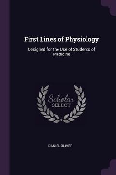 portada First Lines of Physiology: Designed for the Use of Students of Medicine (in English)