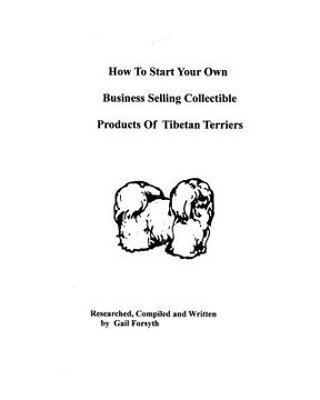 portada how to start your own business selling collectible products of tibetan terriers