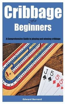 portada Cribbage for Beginners: A Comprehensive Guide to playing and winning cribbage (en Inglés)