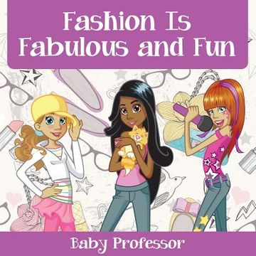 portada Fashion Is Fabulous and Fun Children's Fashion Books (en Inglés)