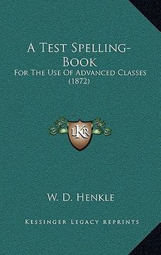 portada a test spelling-book: for the use of advanced classes (1872) (en Inglés)