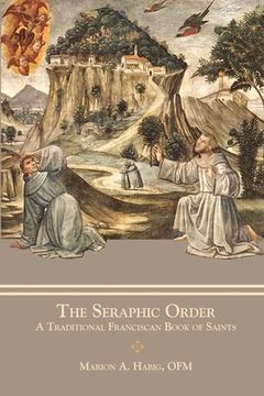 portada The Seraphic Order: A Traditional Franciscan Book of Saints (en Inglés)