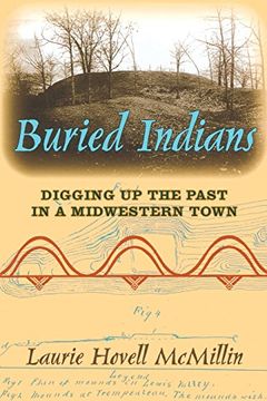 portada Buried Indians: Digging up the Past in a Midwestern Town (Wisconsin Land and Life) (en Inglés)