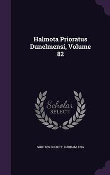 portada Halmota Prioratus Dunelmensi, Volume 82 (en Inglés)