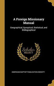 portada A Foreign Missionary Manual: Geographical, Synoptical, Statistical, and Bibliographical (en Inglés)