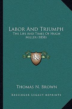 portada labor and triumph: the life and times of hugh miller (1858) (in English)