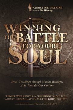 portada Winning the Battle for Your Soul: Jesus’ Teachings Through Marino Restrepo: A st. Paul for our Times: Jesus'Teachings Through Marino Restrepo: A st. Paul for our Century (en Inglés)