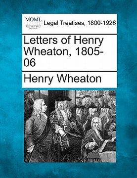 portada letters of henry wheaton, 1805-06 (en Inglés)