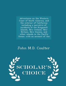 portada Adventures on the Western Coast of South America, and the interior of California: including a narrative of incidents at the Kingsmill Islands, New Ire (en Inglés)