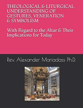 portada Theological and Liturgical Understanding of Gestures, Veneration and Symbolism With Regard to the Altar and Their Implications for Today (en Inglés)