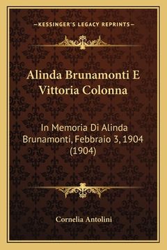 portada Alinda Brunamonti E Vittoria Colonna: In Memoria Di Alinda Brunamonti, Febbraio 3, 1904 (1904) (in Italian)