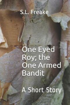 portada One Eyed Roy; The One Armed Bandit: A Short Story (en Inglés)