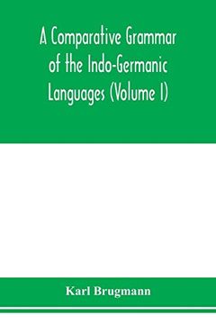 portada A Comparative Grammar of the Indo-Germanic Languages. A Concise Exposition of the History of Sanskrit, old Iranian (Avestic and old Persian), old. German, Lithuanian and old Church Slavoni 