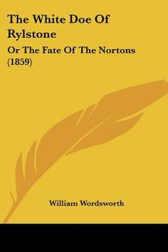 portada the white doe of rylstone: or the fate of the nortons (1859) (en Inglés)