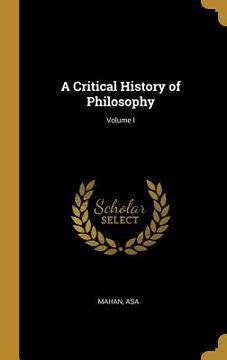 portada A Critical History of Philosophy; Volume I (en Inglés)
