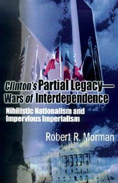 portada clinton's partial legacy - wars of interdependence: nihilistic nationalism and imperious imperialism (en Inglés)