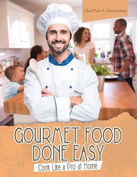 portada Gourmet Food Done Easy: Cook Like a Pro at Home