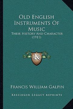 portada old english instruments of music: their history and character (1911) (en Inglés)
