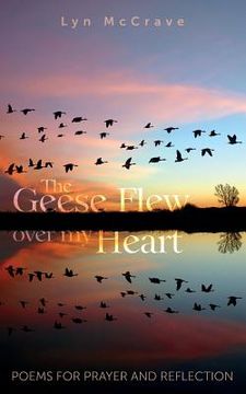 portada The Geese Flew Over My Heart: Poems for Prayer and Reflection (en Inglés)