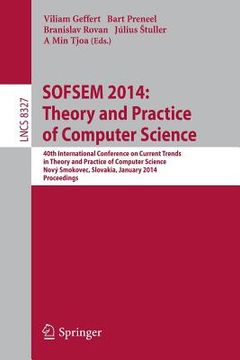 portada Sofsem 2014: Theory and Practice of Computer Science: 40th International Conference on Current Trends in Theory and Practice of Computer Science, Nový (en Inglés)