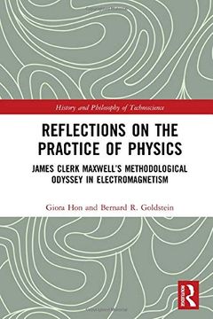 portada Reflections on the Practice of Physics: James Clerk Maxwell’S Methodological Odyssey in Electromagnetism (History and Philosophy of Technoscience) (en Inglés)