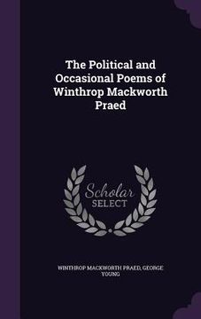 portada The Political and Occasional Poems of Winthrop Mackworth Praed (en Inglés)