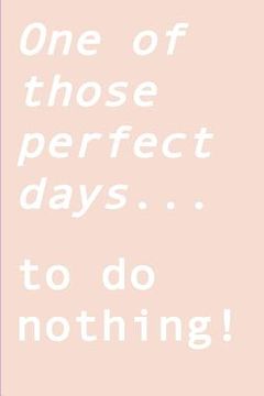 portada One of those perfect days... to do nothing!: Ignite your creativity when all you want to do is nothing