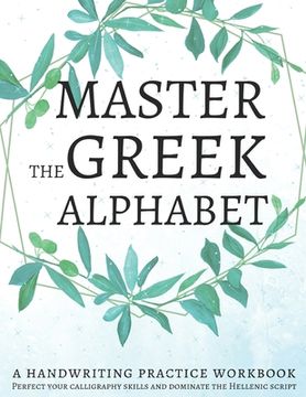 portada Master the Greek Alphabet, a Handwriting Practice Workbook: Perfect Your Calligraphy Skills and Dominate the Hellenic Script 