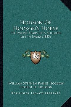 portada hodson of hodson's horse: or twelve years of a soldier's life in india (1883) (en Inglés)