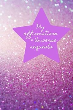 portada My Affirmations & Universe Requests: Record & track your daily affirmations and sending out requests to the universe. Purple design (en Inglés)