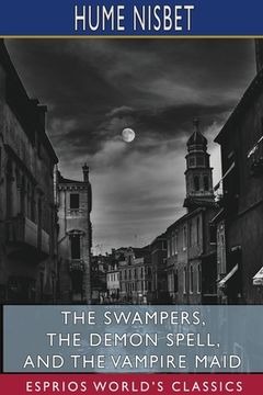 portada The Swampers, The Demon Spell, and The Vampire Maid (Esprios Classics): A Romance of the Westralian Goldfields (en Inglés)