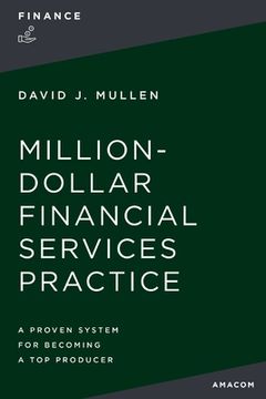 portada The Million-Dollar Financial Services Practice: A Proven System for Becoming a Top Producer (en Inglés)