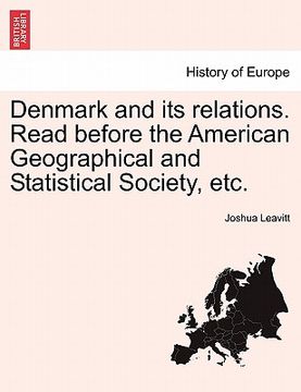 portada denmark and its relations. read before the american geographical and statistical society, etc. (en Inglés)