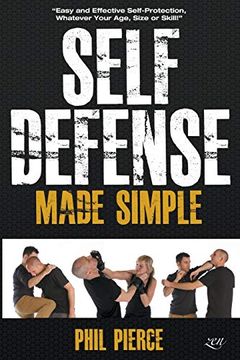 portada Self Defense Made Simple: Easy and Effective Self Protection Whatever Your Age, Size or Skill! (en Inglés)