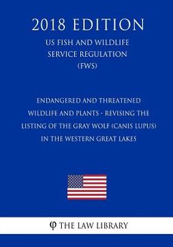 portada Endangered and Threatened Wildlife and Plants - Revising the Listing of the Gray Wolf (Canis lupus) in the Western Great Lakes (US Fish and Wildlife S (en Inglés)