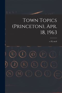 portada Town Topics (Princeton), Apr. 18, 1963; v.18, no.6 (in English)