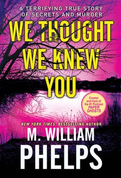 portada We Thought we Knew You: A Terrifying True Story of Secrets, Betrayal, Deception, and Murder (en Inglés)