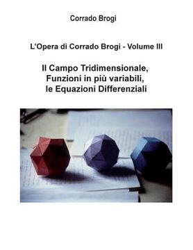 portada L'Opera di Corrado Brogi - Volume III: Il Campo Tridimensionale, Funzioni in piu' variabili, le Equazioni Differenziali (en Italiano)