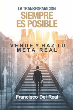 portada La trasformación SIEMPRE es posible: Vende y haz tu meta real (in Spanish)