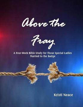 portada Above the Fray: A Four-Week Bible Study for Those Special Ladies Married to the Badge (en Inglés)