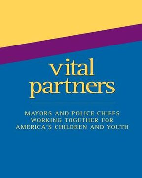 portada Vital Partners: Mayors and Police Chiefs Working Together for America's Children and Youth (en Inglés)