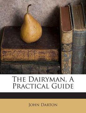 portada The Dairyman, a Practical Guide (en Inglés)