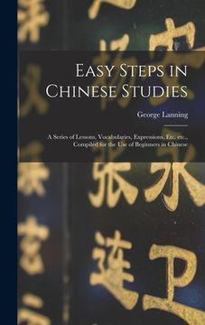 portada Easy Steps in Chinese Studies: a Series of Lessons, Vocabularies, Expressions, Etc. Etc., Compiled for the Use of Beginners in Chinese (en Inglés)