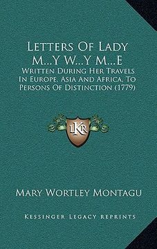 portada letters of lady m...y w...y m...e: written during her travels in europe, asia and africa, to persons of distinction (1779) (en Inglés)