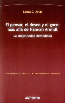 portada El Pensar, el Deseo y el Goce: Más Allá de Hannah Arendt